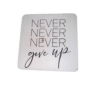 4x4x1 Wood Motivational Table & Home Decor Sign “Never Never Never Give Up”